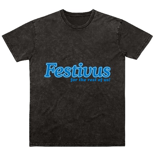 FESTIVUS FOR THE REST OF US Mineral Wash T Shirts