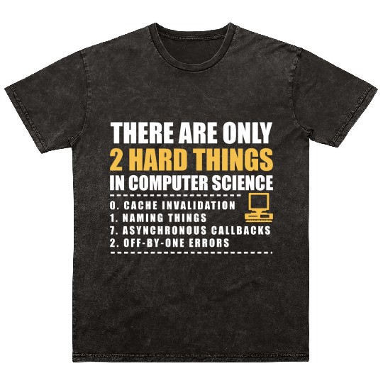 There Are Only 2 Hard Things In Computer Science Mineral Wash T Shirts