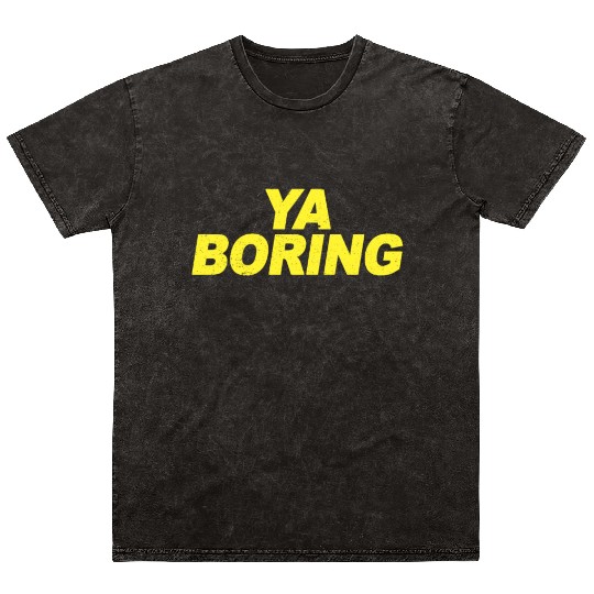 Ya Boring Brooklyn Nine Nine B99 Quotes Mineral Wash T Shirts