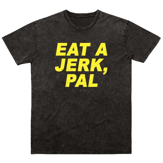 Eat A Jerk Pal Brooklyn Nine Nine B99 Quotes Mineral Wash T Shirts