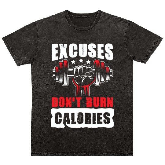 Excuses don't burn Calories gym power muscle Mineral Wash T Shirts