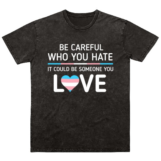 Be careful Who You Hate Transgender Pride Mineral Wash T Shirts