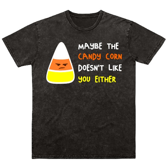 Maybe The Candy Corn Doesn't Like You Either Mineral Wash T Shirts