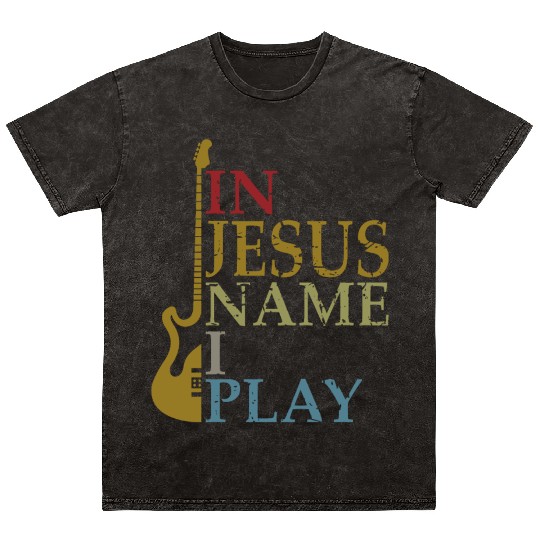 In Jesus Name I Play Bass Guitar Guitarist Player Mineral Wash T Shirts