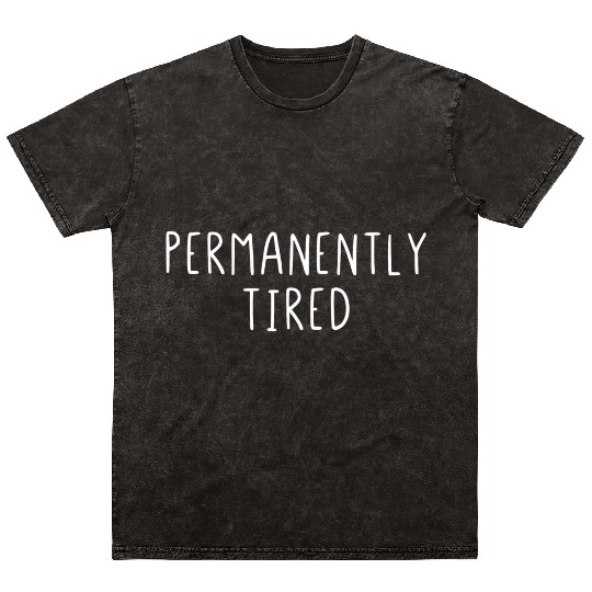 Permanently Tired Mineral Wash T Shirts