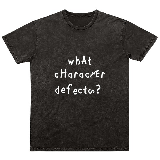 What Character Defects Funny Recovery Saying Mineral Wash T Shirts