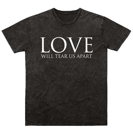 Love Will Tear Us Apart Mineral Wash T Shirts