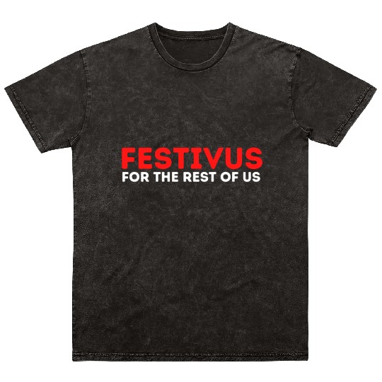 Festivus For The Rest Of Us Mineral Wash T Shirts