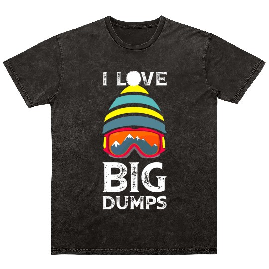 'I Love Big Dumps' Cool Snowboarding Skiing Gift Mineral Wash T Shirts