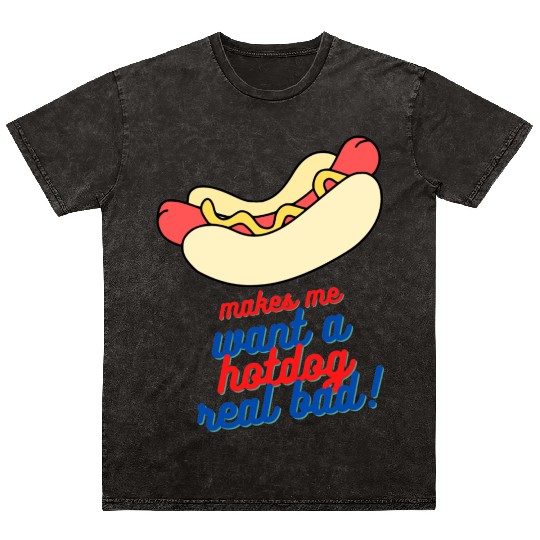 Makes me want a hot dog real bad Mineral Wash T Shirts