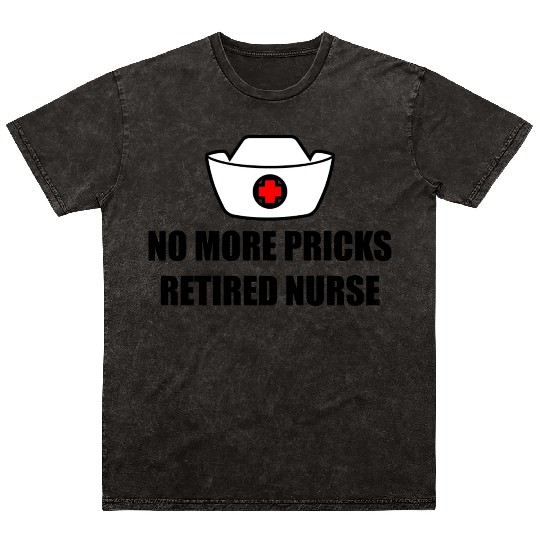 No More Pricks, Retired Nurse 3 Mineral Wash T Shirts