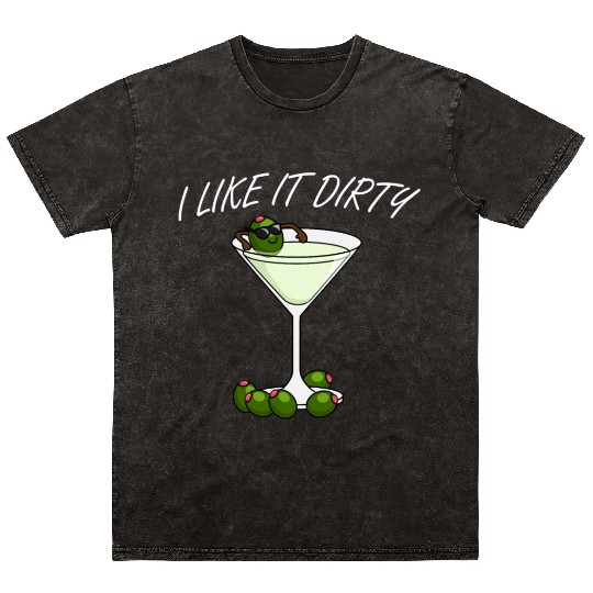 I Like It Dirty Martini Lover Drink Olive Martini Mineral Wash T Shirts