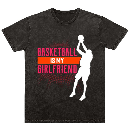 Basketball Is My Girlfriend Funny Basketball Coach Mineral Wash T Shirts