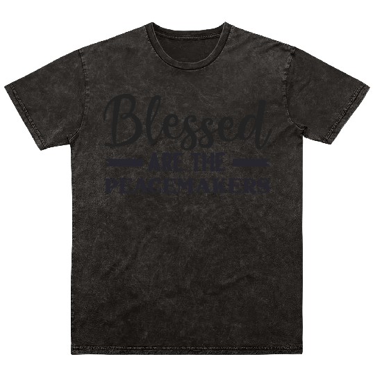 Blessed are the peacemakers Mineral Wash T Shirts
