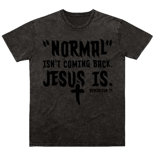 Normal Isn't Coming Back Jesus Is Mineral Wash T Shirts