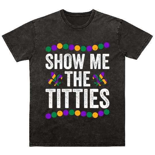 Show Me The Titties Funny Mardi Gras Mineral Wash T Shirts Meme Fat