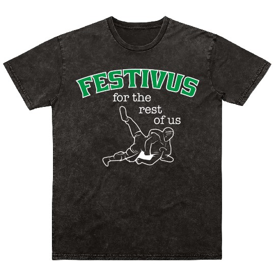 Festivus, For The Rest Of Us Mineral Wash T Shirts