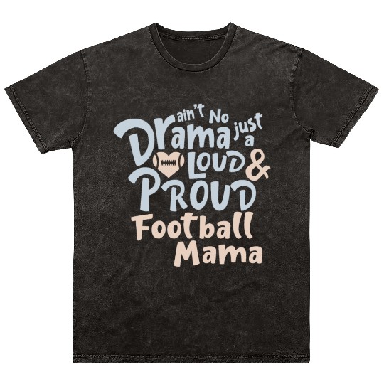 Ain't No Drama Just A Loud And Proud Football Mama Mineral Wash T Shirts