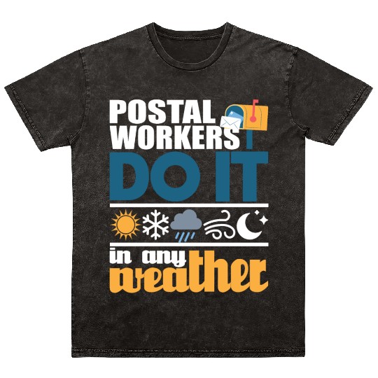 Postal Workers Do It In Any Weather Mailman Mail Mineral Wash T Shirts