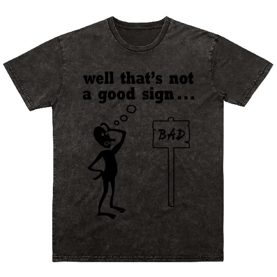 Thats Not A Good Sign Mineral Wash T Shirts