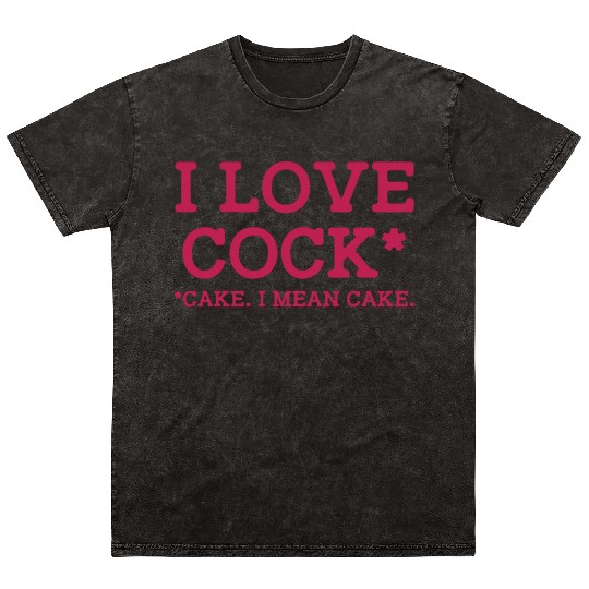 I Love Cock Cake I Mean Cake Funny Sarcasm Mineral Wash T Shirts
