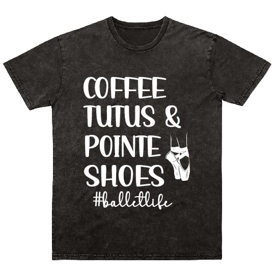 Ballet Dance Life Ballerina Ballet Dancer Gifts Mineral Wash T Shirts