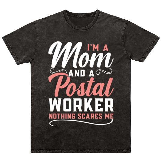 I'm A Mom And A Postal Worker Nothing Scares Me Mineral Wash T Shirts
