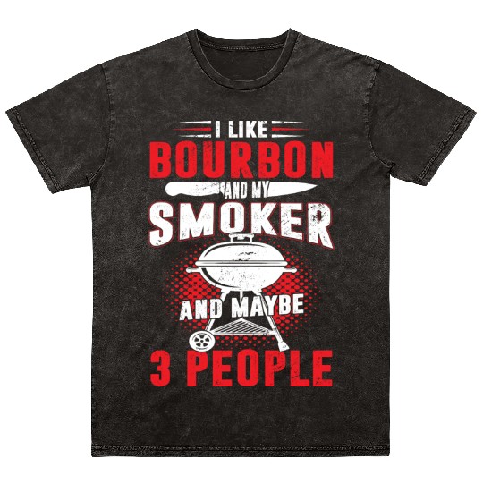I Like Bourbon And My Smoker And Maybe 3 People Mineral Wash T Shirts