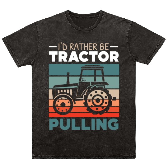 I'd Rather Be Tractor Pulling Farming Farmer Mineral Wash T Shirts