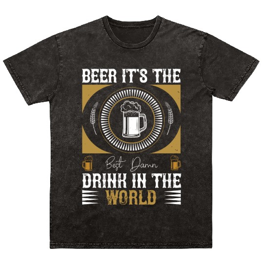 Beer, it's the best damn drink in the world Mineral Wash T Shirts