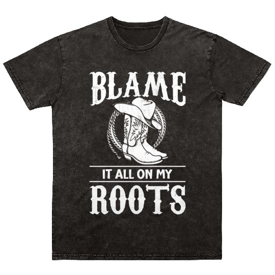Blame It All On My Roots - Cowboy Boots Cowgirl Mineral Wash T Shirts