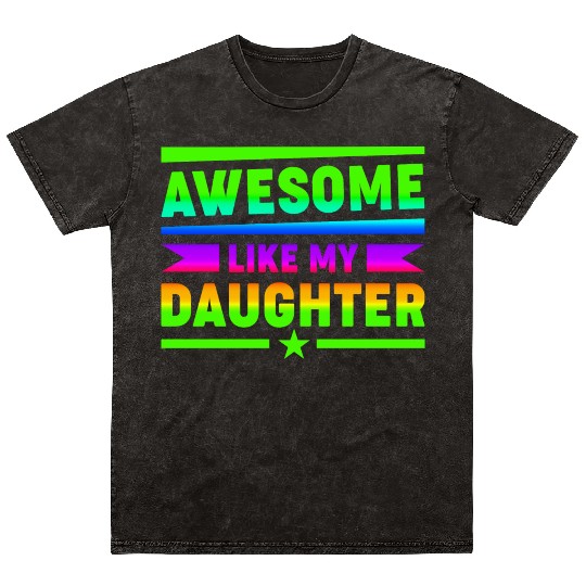 AWESOME LIKE MY DAUGHTER Funny Father's Day Gift D Mineral Wash T Shirts