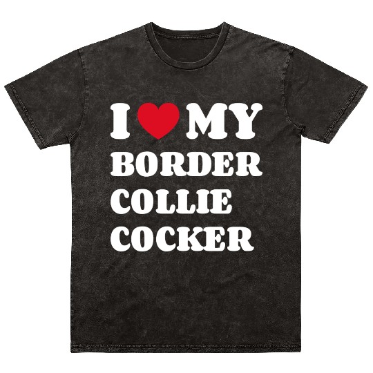 I Love My Border Collie Cocker Mineral Wash T Shirts