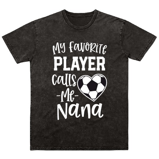 My Favorite Player Calls Me Nana Soccer Grandma Mineral Wash T Shirts
