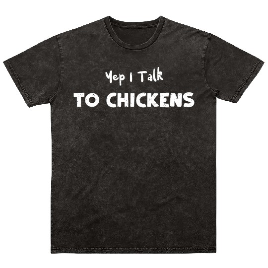 Yep I Talk To Chickens - Farmer Mineral Wash T Shirts