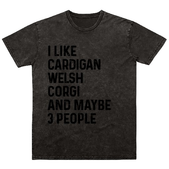 I Like Cardigan Welsh Corgi And Maybe 3 People Mineral Wash T Shirts