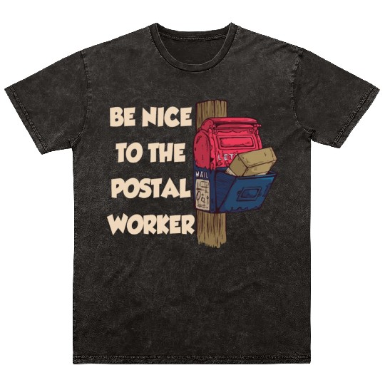 Be Nice To The Postal Worker Mailman Postman Mail Mineral Wash T Shirts