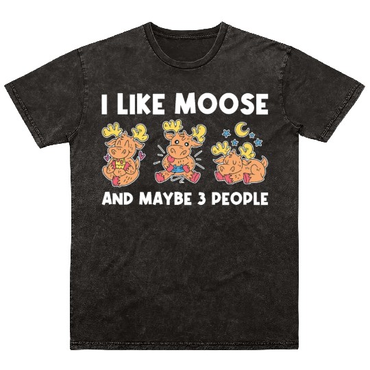 I Like Moose And Maybe 3 People Funny Moose Gift Mineral Wash T Shirts