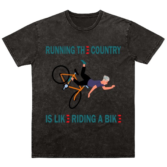 running the country is like riding a bike Mineral Wash T Shirts