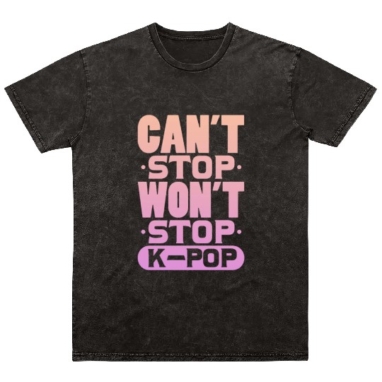 Can't Stop Won't Stop K-Pop Mineral Wash T Shirts