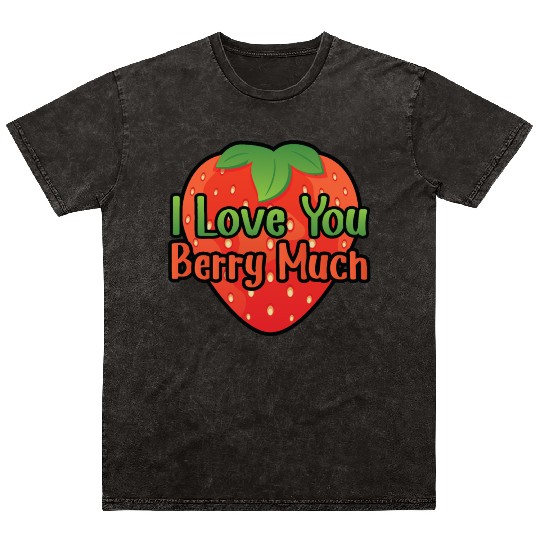 I Love You BERRY Much Mineral Wash T Shirts