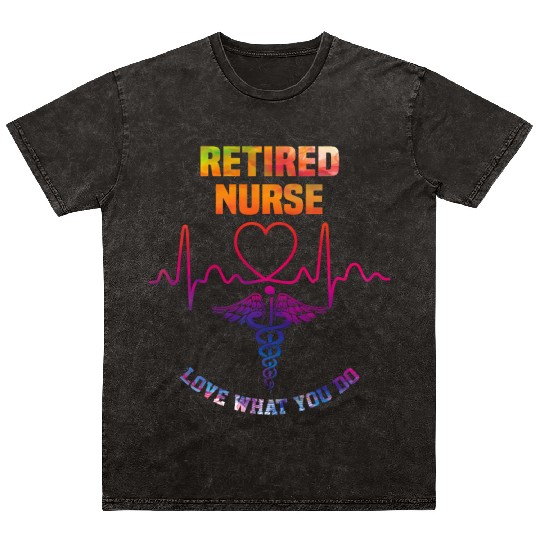 Retired nurse - Love what you do Mineral Wash T Shirts