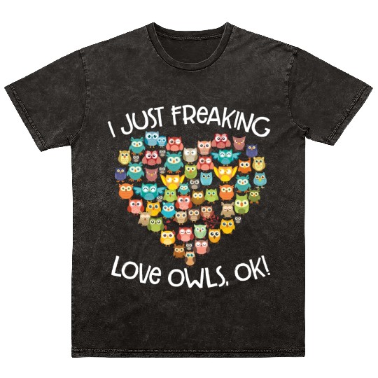 I Just Freaking Love Owls Ok Funny Owl Lovers Mineral Wash T Shirts
