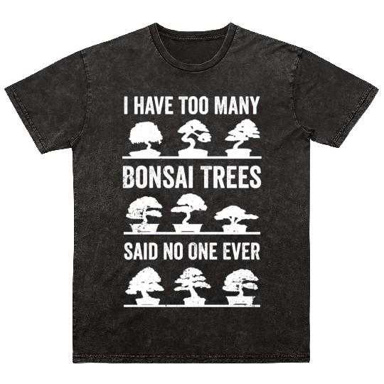 Bonsai Funny Quote Too Many Bonsaitrees Gift Mineral Wash T Shirts