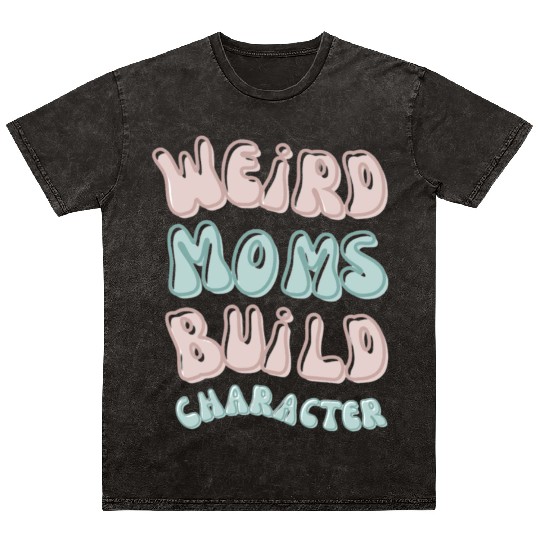 Weird moms build character Groovy Mama Mineral Wash T Shirts