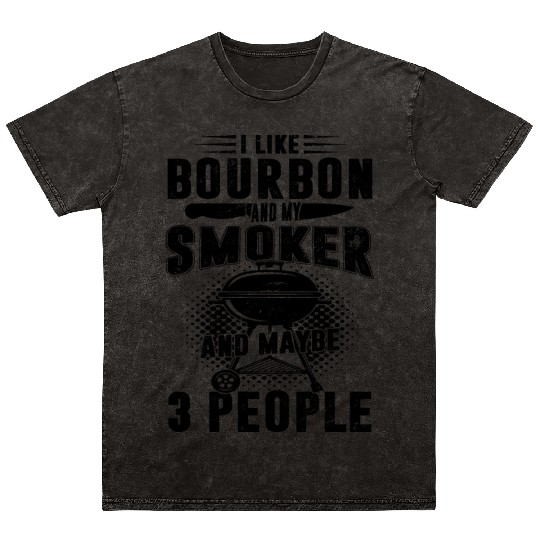 I Like Bourbon And My Smoker And Maybe 3 People Mineral Wash T Shirts