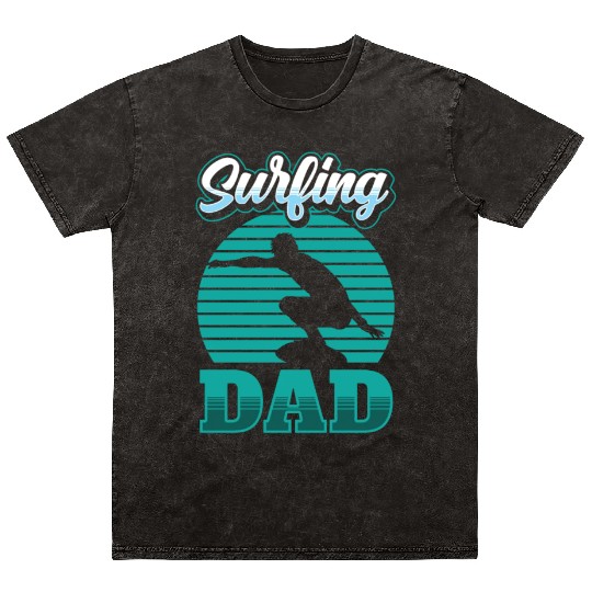 Surfing Dad Sayings Surf Surfer Surfboard Mineral Wash T Shirts