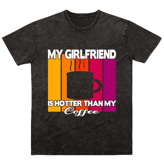 My girlfriend is hotter than my coffee Mineral Wash T Shirts