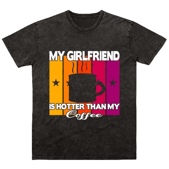 My girlfriend is hotter than my coffee Mineral Wash T Shirts