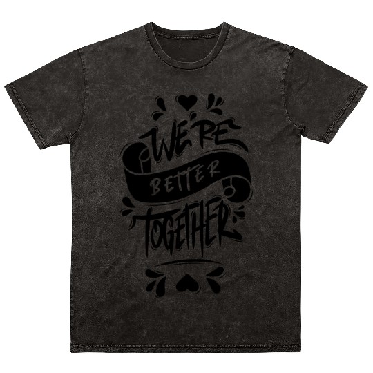 We’re Better Together Mineral Wash T Shirts